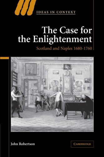 The Case for The Enlightenment: Scotland and Naples 1680-1760 (Ideas in Context, Band 73)