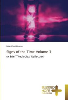 Signs of the Time Volume 3: (A Brief Theological Reflection)