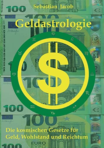 Geldastrologie: Die kosmischen Gesetze für Geld, Wohlstand und Reichtum