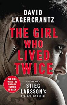 The Girl Who Lived Twice: A Thrilling New Dragon Tattoo Story (Millennium, Band 6)