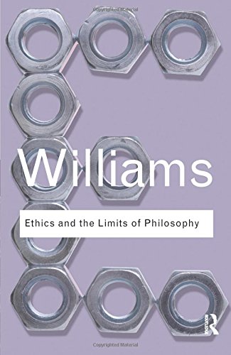 Bernard Williams Ethics And The Limits Of Philosophy (Routledge Classics (Paperback))