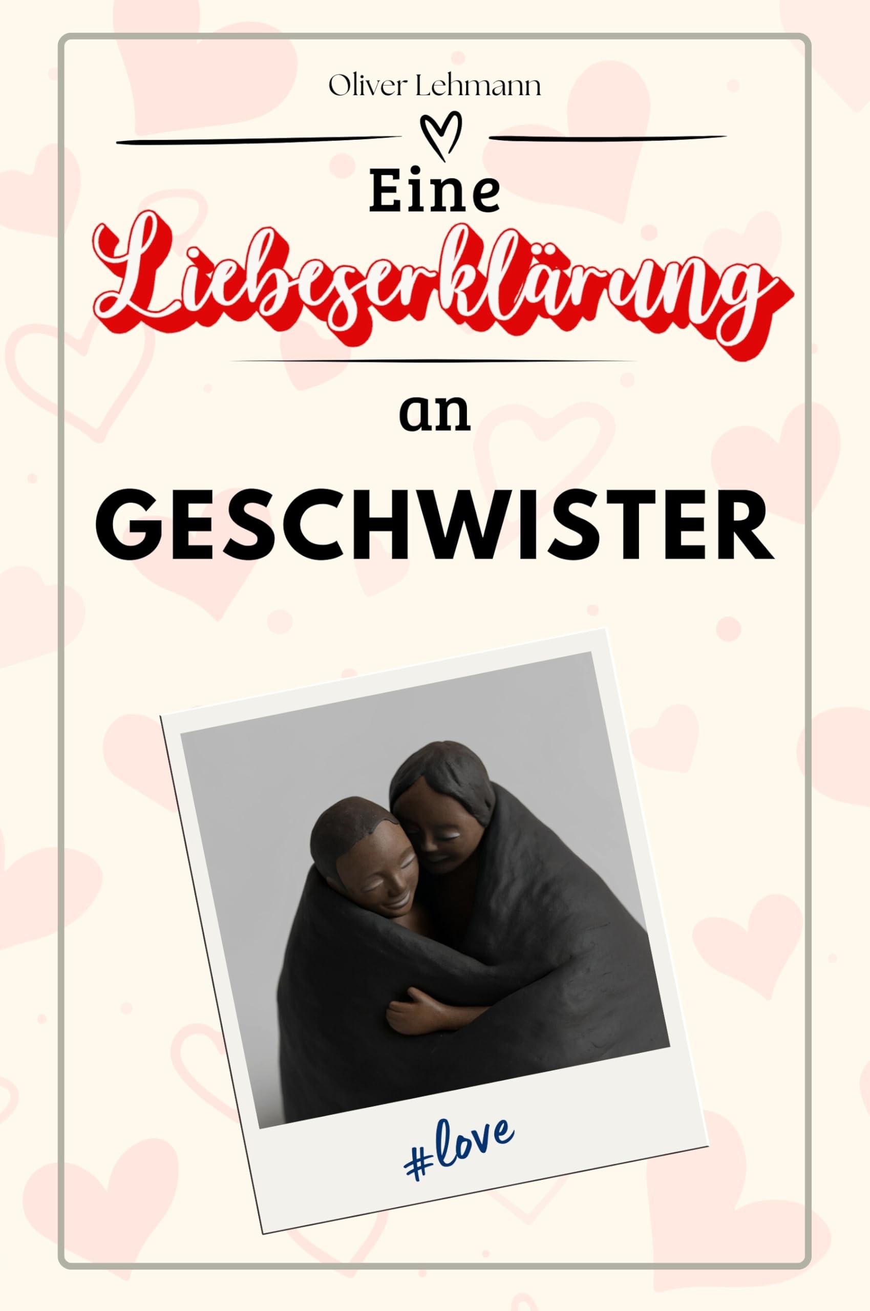 Eine Liebeserklärung an Geschwister: Die große Hommage - das perfekte Geschenk für Weihnachten und Geburtstag und jeden Anlass