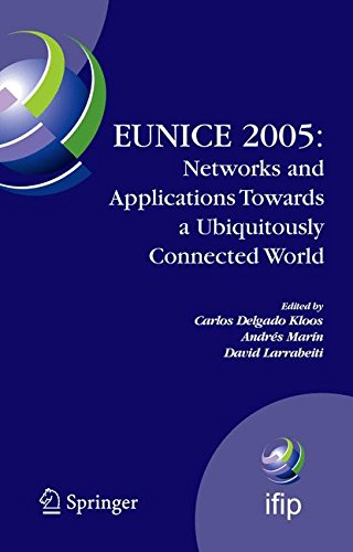 EUNICE 2005: Networks and Applications Towards a Ubiquitously Connected World: IFIP International Workshop on Networked Applications, Colmenarejo, ... in Information and Communication Technology)
