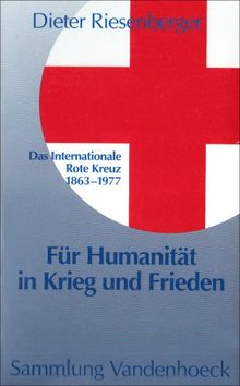 Für Humanität in Krieg und Frieden. Das Internationale Rote Kreuz 1863 - 1977