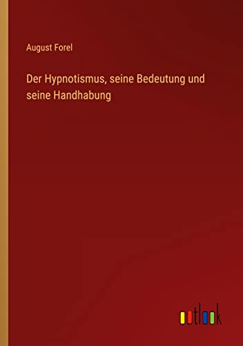 Der Hypnotismus, seine Bedeutung und seine Handhabung