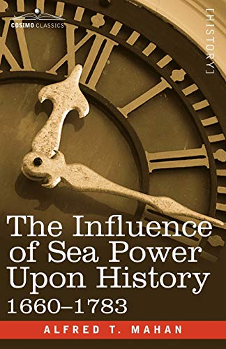 The Influence of Sea Power Upon History, 1660 - 1783 (Cosimo Classics History)