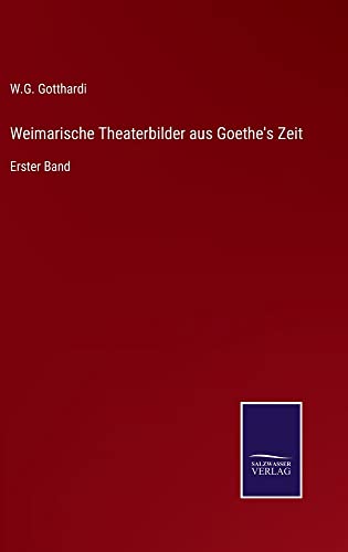 Weimarische Theaterbilder aus Goethe's Zeit: Erster Band