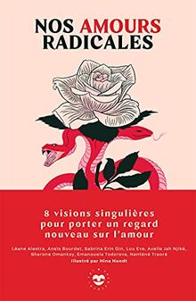 Nos amours radicales : 8 visions singulières pour porter un regard nouveau sur l'amour