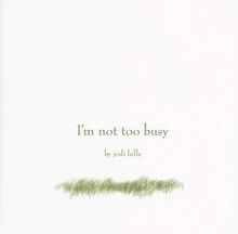 I'm Not Too Busy