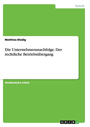 Die Unternehmensnachfolge. Der rechtliche Betriebsübergang