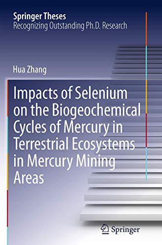 Impacts of Selenium on the Biogeochemical Cycles of Mercury in Terrestrial Ecosystems in Mercury Mining Areas (Springer Theses)