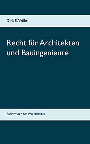 Recht für Architekten und Bauingenieure: Basiswissen für Projektleiter
