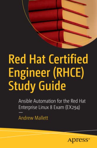 Andrew Mallett Red Hat Certified Engineer (Rhce) Study Guide, Ansible Automation For The Red Hat Enterprise Linux 8 Exam (EX294)