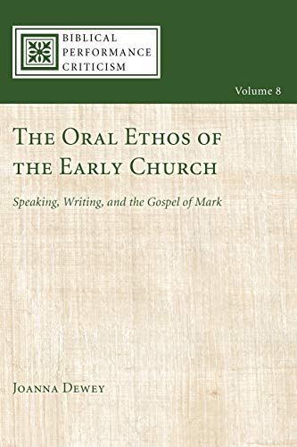 The Oral Ethos of the Early Church: Speaking, Writing, and the Gospel of Mark (Biblical Performance Criticism, Band 8)