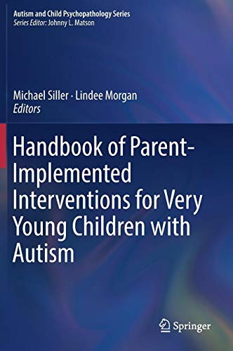 Handbook of Parent-Implemented Interventions for Very Young Children with Autism (Autism and Child Psychopathology Series)