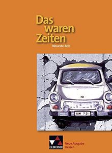 Das waren Zeiten - Neue Ausgabe Hessen (G 9) / Das waren Zeiten Hessen - neu. Neueste Zeit: Unterrichtswerk für Geschichte an Gymnasien, Sekundarstufe I