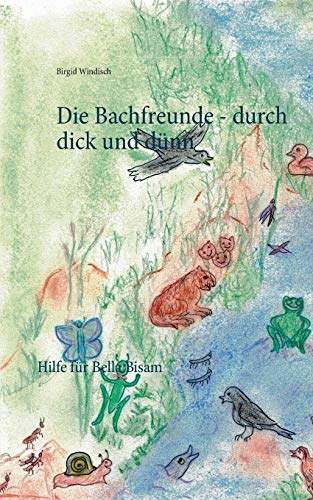 Die Bachfreunde - durch dick und dünn: Hilfe für Bella Bisam (Die Bachbande)