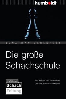 Die große Schachschule: Vom Anfänger zum Turnierspieler. Wie man im Schach gewinnt: Vom Anfänger zum Turnierspieler. Gewinnen lernen in 10 Lektionen