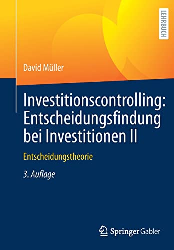 Investitionscontrolling: Entscheidungsfindung bei Investitionen II: Entscheidungstheorie