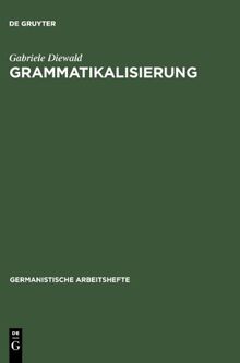 Grammatikalisierung. Eine Einführung in Sein und Werden grammatischer Formen (Germanistische Arbeitshefte,)