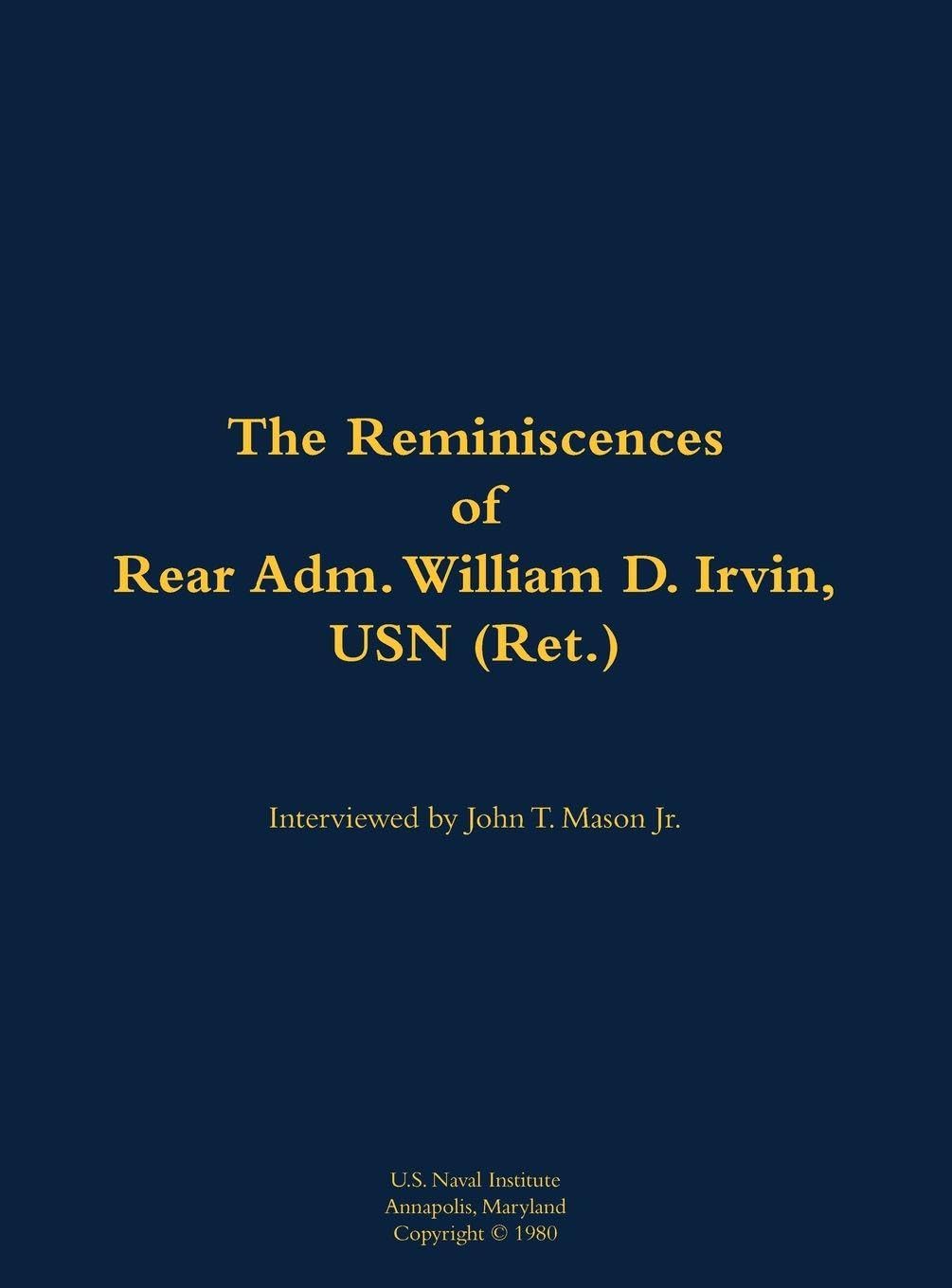 The Reminiscences of Rear Adm. William D. Irvin, USN (Ret.): 1905-1993