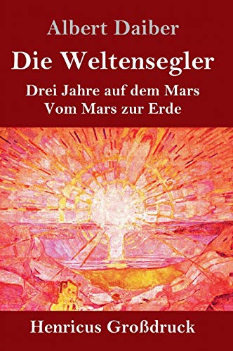 Die Weltensegler (Großdruck): Drei Jahre auf dem Mars / Vom Mars zur Erde