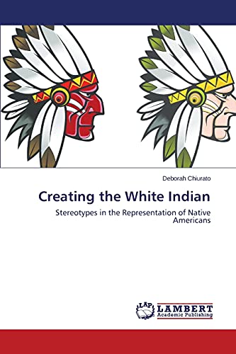 Creating the White Indian: Stereotypes in the Representation of Native Americans