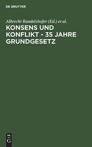 Konsens und Konflikt - 35 Jahre Grundgesetz: Vorträge und Diskussionen einer Veranstaltung der Freien Universität Berlin vom 6. bis 8. Dezember 1984