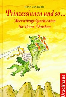 Prinzessinnen und so... Aberwitzige Geschichten für kleine Drachen