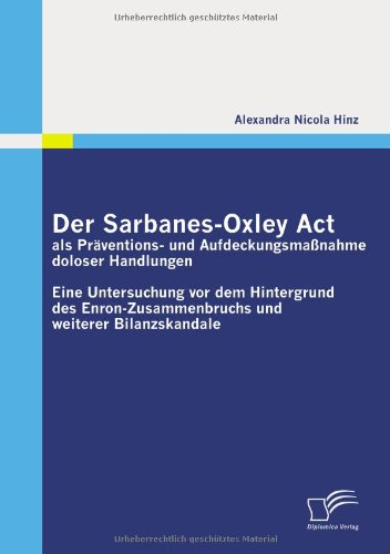Der Sarbanes-Oxley Act als Präventions- und Aufdeckungsmaßnahme doloser Handlungen: Eine Untersuchung vor dem Hintergrund des Enron-Zusammenbruchs und weiterer Bilanzskandale
