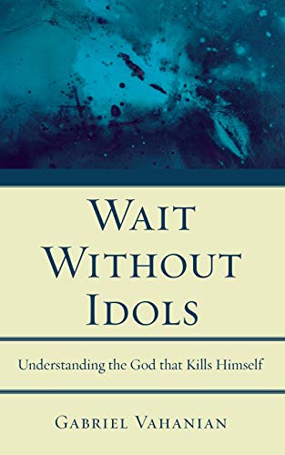 Wait Without Idols: Understanding the God that Kills Himself