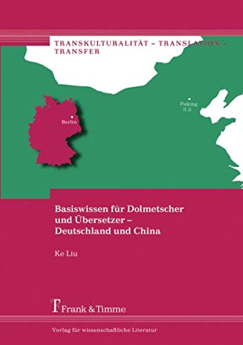 Basiswissen für Dolmetscher und Übersetzer – Deutschland und China (Transkulturalität – Translation – Transfer)