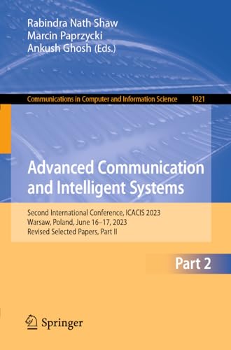 Advanced Communication and Intelligent Systems: Second International Conference, ICACIS 2023, Warsaw, Poland, June 16–17, 2023, Revised Selected ... and Information Science, 1921, Band 1921)