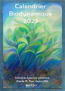 Calendrier biodynamique 2023 : jardinage, agriculture, apiculture : calendrier lunaire et planétaire depuis 1963