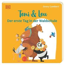 Toni & Lou. Der erste Tag in der Waldschule: Über den ersten Tag im Kindergarten: Pappbilderbuch mit erster Vorlesegeschichte. Für Kinder ab 2 Jahren