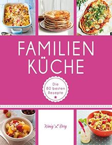 Familienküche: Die 80 besten Rezepte (GU König und Berg)