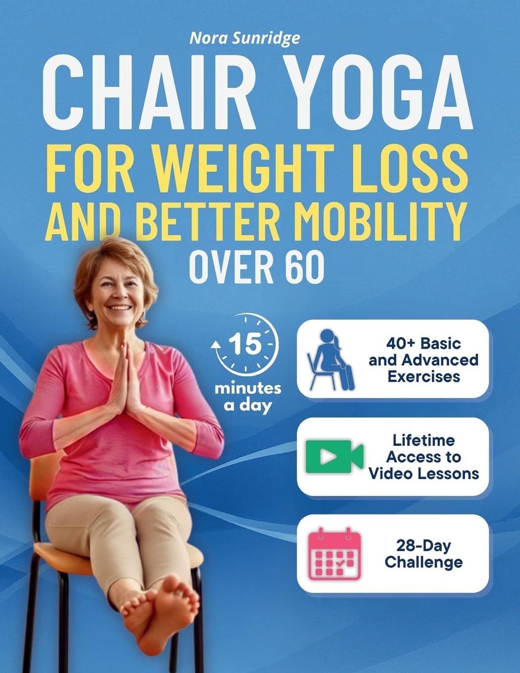 Chair Yoga for Weight Loss and Better Mobility for Seniors Over 60: A 4-Week Program to Regain Strength, Flexibility, and Confidence with Safe, Step-by-Step Exercises and Guided Breathing Techniques