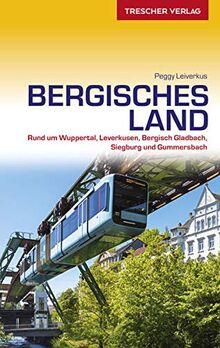 Reiseführer Bergisches Land: Mit Wuppertal, Solingen, Remscheid und dem Neandertal: Wuppertal, Solingen, Remscheid und Neandertal (Trescher-Reiseführer)