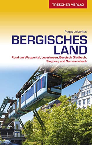 Reiseführer Bergisches Land: Mit Wuppertal, Solingen, Remscheid und dem Neandertal: Wuppertal, Solingen, Remscheid und Neandertal (Trescher-Reiseführer)