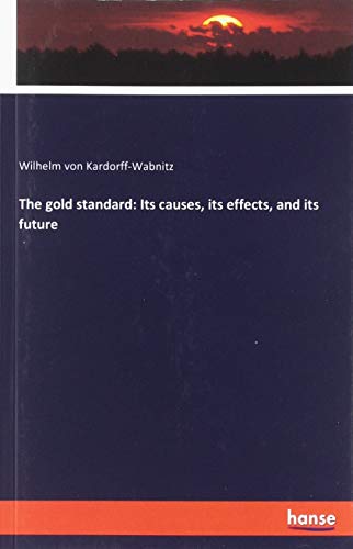 The gold standard: Its causes, its effects, and its future