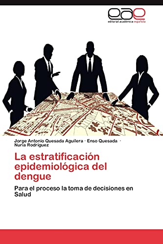 La estratificación epidemiológica del dengue: Para el proceso la toma de decisiones en Salud