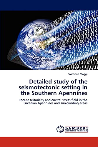 Detailed study of the seismotectonic setting in the Southern Apennines: Recent seismicity and crustal stress field in the Lucanian Apennines and surrounding areas