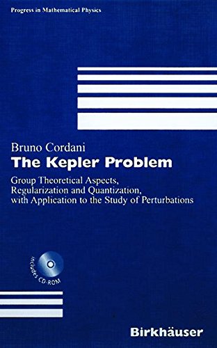 The Kepler Problem: Group Theoretical Aspects, Regularization and Quantization, with Application to the Study of Perturbations (Progress in Mathematical Physics)
