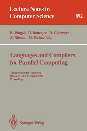Languages and Compilers for Parallel Computing: 7th International Workshop, Ithaca, NY, USA, August 8 - 10, 1994. Proceedings (Lecture Notes in Computer Science, 892, Band 892)
