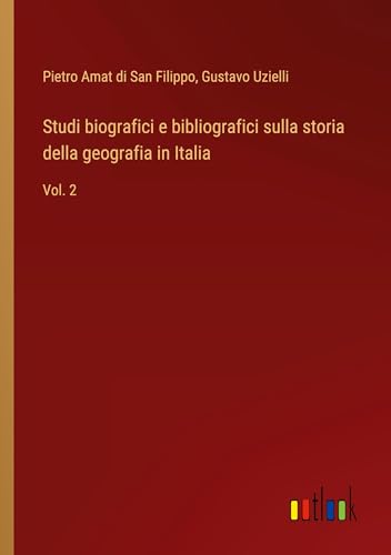 Studi biografici e bibliografici sulla storia della geografia in Italia: Vol. 2