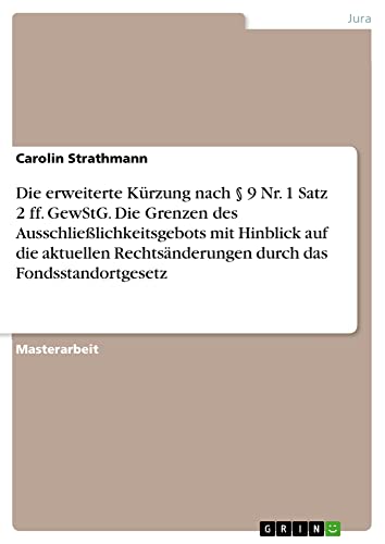 Die erweiterte Kürzung nach § 9 Nr. 1 Satz 2 ff. GewStG. Die Grenzen des Ausschließlichkeitsgebots mit Hinblick auf die aktuellen Rechtsänderungen durch das Fondsstandortgesetz