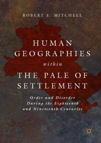 Human Geographies Within the Pale of Settlement: Order and Disorder During the Eighteenth and Nineteenth Centuries