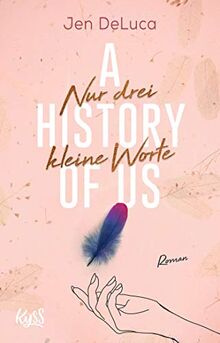 A History of Us - Nur drei kleine Worte (Willow-Creek-Reihe, Band 3)