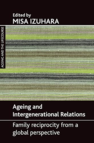 Ageing and intergenerational relations: Family Reciprocity from a Global Perspective (Ageing and the Lifecourse)