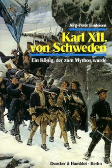 Karl der XII. von Schweden: Ein König, der zum Mythos wurde